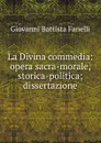 La Divina commedia: opera sacra-morale, storica-politica; dissertazione - Giovanni Battista Fanelli