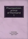 Phantasmion: prince of Palmland. 1 - Sara Coleridge Coleridge