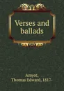 Verses and ballads - Thomas Edward Amyot