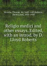 Religio medici and other essays. Edited, with an introd. by D. Lloyd Roberts - Thomas Browne