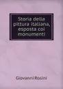 Storia della pittura italiana, esposta coi monumenti - Giovanni Rosini
