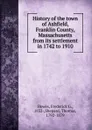 History of the town of Ashfield, Franklin County, Massachusetts from its settlement in 1742 to 1910 - Frederick G. Howes