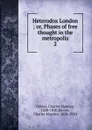 Heterodox London ; or, Phases of free thought in the metropolis. 2 - Charles Maurice Davies