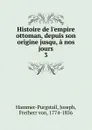 Histoire de l.empire ottoman, depuis son origine jusqu, a nos jours. 3 - Hammer-Purgstall Joseph