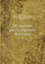 Devonshire parish registers. Marriages. 1 - William Phillimore Watts Phillimore