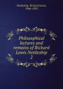 Philosophical lectures and remains of Richard Lewis Nettleship. 2 - Richard Lewis Nettleship