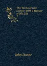 The Works of John Donne: With a Memoir of His Life. 2 - Джон Донн