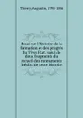 Essai sur l.histoire de la formation et des progres du Tiers Etat, suivi de deux fragments du recueil des monuments inedits de cette histoire - Augustin Thierry