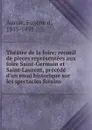 Theatre de la foire; recueil de pieces representees aux foire Saint-Germain et Saint-Laurent, precede d.un essai historique sur les spectacles forains - Eugène d' Auriac