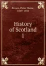 History of Scotland. 1 - Peter Hume Brown