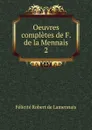 Oeuvres completes de F. de la Mennais. 2 - Félicité Robert de Lamennais