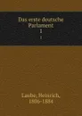 Das erste deutsche Parlament. 1 - Heinrich Laube