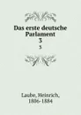 Das erste deutsche Parlament. 3 - Heinrich Laube