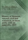 History of Vermont, natural, civil and statistical, in three parts, with an appendix. 1853 - Zadock Thompson