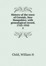 History of the town of Cornish, New Hampshire; with genealogical record, 1763-1910. 2 - William H. Child