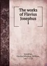 The works of Flavius Josephus. 1 - Flavius Josephus