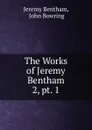 The Works of Jeremy Bentham. 2, pt. 1 - Jeremy Bentham