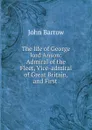 The life of George lord Anson: Admiral of the Fleet, Vice-admiral of Great Britain, and First . - John Barrow