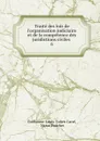 Traite des lois de l.organisation judiciaire et de la competence des juridictions civiles . 6 - Guillaume-Louis Julien Carré