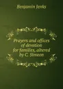 Prayers and offices of devotion for families, altered by C. Simeon - Benjamin Jenks