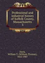 Professional and industrial history of Suffolk County, Massachusetts. 3 - William Thomas Davis