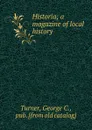 Historia; a magazine of local history - George C. Turner