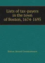 Lists of tax-payers in the town of Boston, 1674-1695 - Boston. Record Commissioners