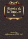 Histoire de la Turquie. 8 - Lamartine Alphonse de