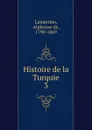 Histoire de la Turquie. 3 - Lamartine Alphonse de
