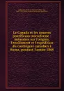 Le Canada et les zouaves pontificaux microforme : memoires sur l.origine, l.enrolement et l.expedition du contingent canadien a Rome, pendant l.annee 1868 - Edouard Lefebvre de Bellefeuille