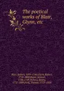 The poetical works of Blair, Glynn, etc. - Robert Blair