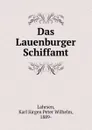 Das Lauenburger Schiffamt - Karl Jürgen Peter Wilhelm Lahrsen