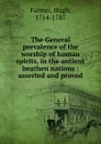 The General prevalence of the worship of human spirits, in the antient heathen nations : asserted and proved - Hugh Farmer