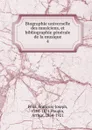 Biographie universelle des musiciens, et bibliographie generale de la musique. 4 - François-Joseph Fétis