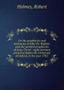 On the prophecies and testimony of John the Baptist, and the parallel prophecies of Jesus Christ : eight sermons preached before the University of Oxford, in the year 1782 - Robert Holmes