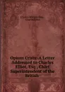 Opium Crisis: A Letter Addressed to Charles Elliot, Esq., Chief Superintendent of the British . - Charles William King