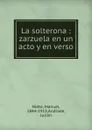 La solterona : zarzuela en un acto y en verso - Manuel Nieto