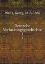 Deutsche Verfassungsgeschichte. 1 - Georg Waitz