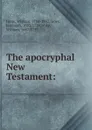 The apocryphal New Testament: - William Hone