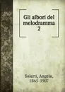 Gli albori del melodramma. 2 - Angelo Solerti