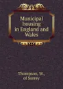 Municipal housing in England and Wales - W. Thompson