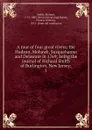 A tour of four great rivers; the Hudson, Mohawk, Susquehanna and Delaware in 1769; being the journal of Richard Smith of Burlington, New Jersey;. 1 - Richard Smith