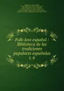 Folk-lore espanol : Biblioteca de las tradiciones populares espanolas. t. 6 - Antonio Machado y Alvarez
