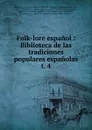 Folk-lore espanol : Biblioteca de las tradiciones populares espanolas. t. 4 - Antonio Machado y Alvarez