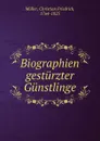 Biographien gesturzter Gunstlinge - Christian Friedrich Möller