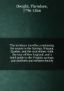 The northern traveller; containing the routes to the Springs, Niagara, Quebec, and the coal mines; with the tour of New England, and a brief guide to the Virginia springs, and southern and western routes - Theodore Dwight