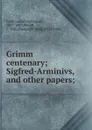 Grimm centenary; Sigfred-Arminivs, and other papers; - Guðbrandur Vigfússon