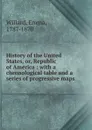 History of the United States, or, Republic of America : with a chronological table and a series of progressive maps - Emma Willard