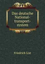 Das deutsche National-transport-system. - Friedrich List
