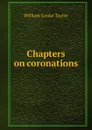 Chapters on coronations - W. C. Taylor